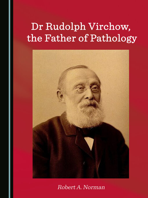 Title details for Dr Rudolph Virchow, the Father of Pathology by Robert A. Norman - Wait list